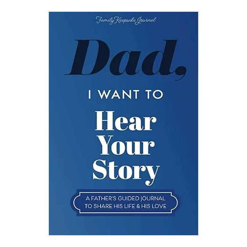 "Dad, I Want to Hear Your Story" Heirloom Edition